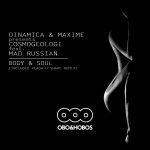 [OBO15] Dinamica & Maxime pres Cosmogeologi feat Mad Russian - Body & Soul (Included Vlada D’Shake Remix)